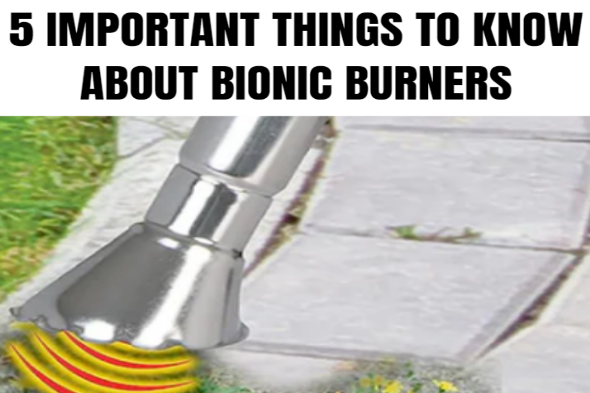 What to know about bionic weed burners
